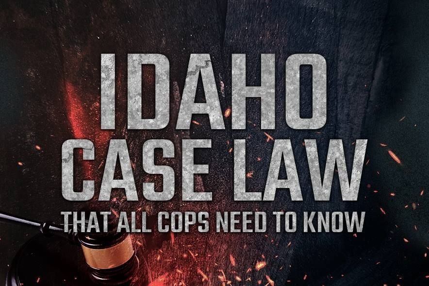 Idaho Case Law That All Cops Need to Know
