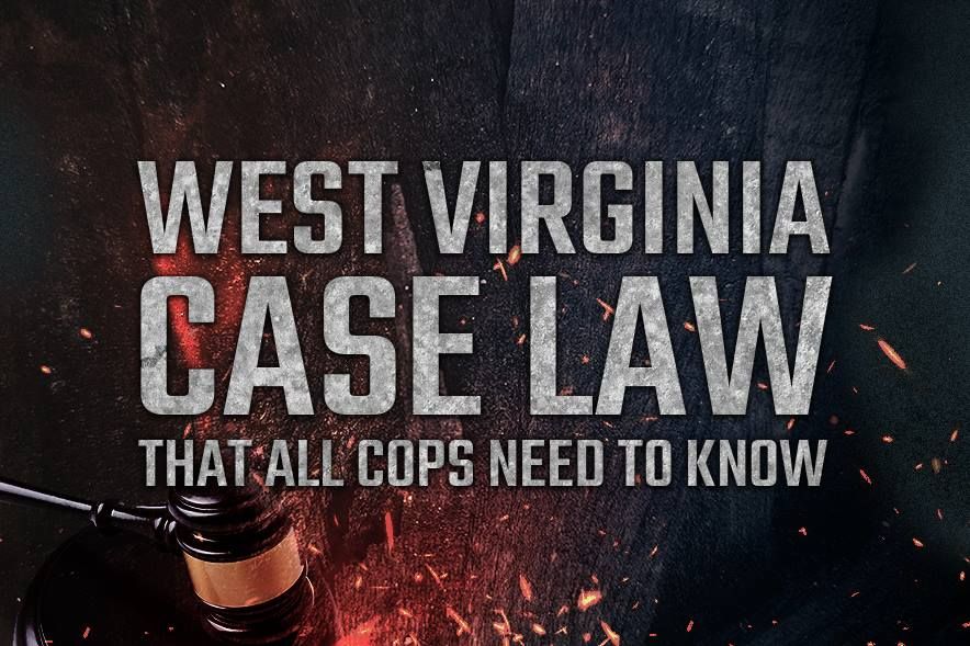 West Virginia Case Law That All Cops Need To Know