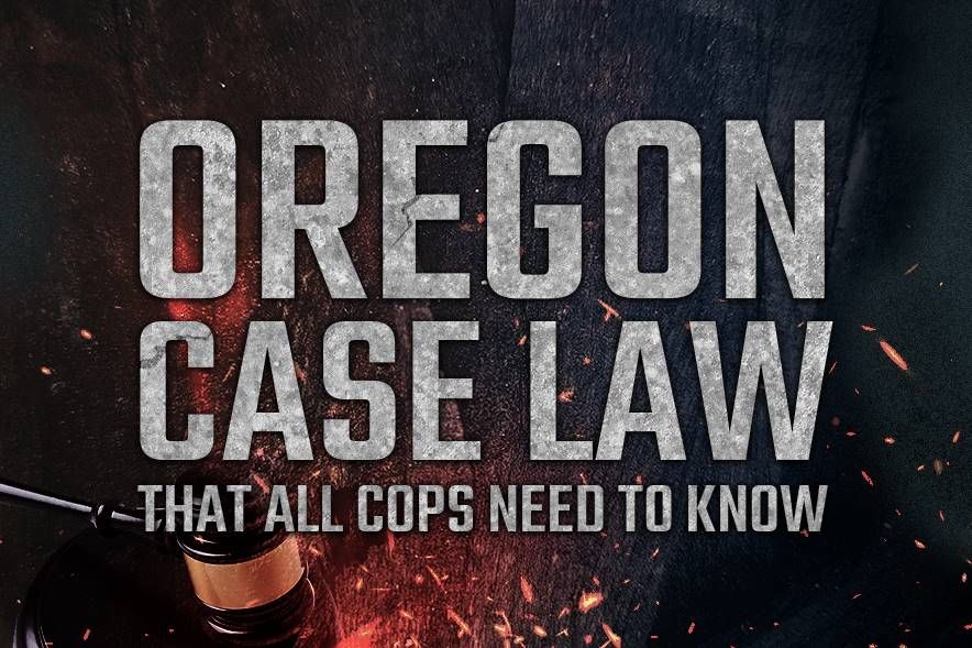 Oregon Case Law That All Cops Need to Know