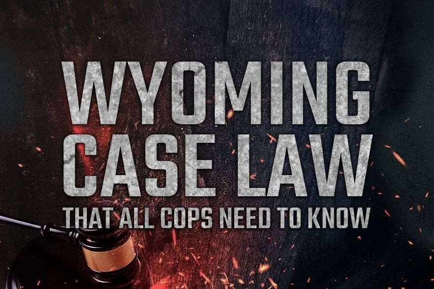 Wyoming Case Law That All Cops Need to Know