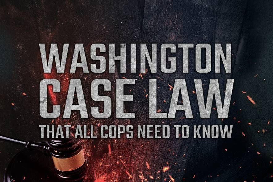 Washington Case Law That All Cops Need To Know