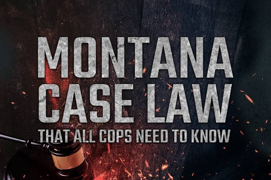 Montana Case Law That All Cops Need to Know