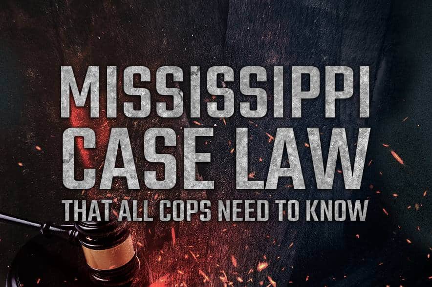 Mississippi Case Law That All Cops Need To Know Tupelo, MS May 24